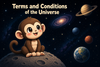 Terms and Conditions of the Universe