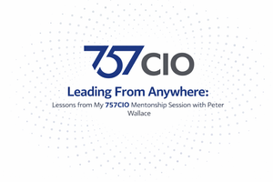 Leading From Anywhere: Lessons from My 757CIO Mentorship Session with Peter Wallace (Session 1)